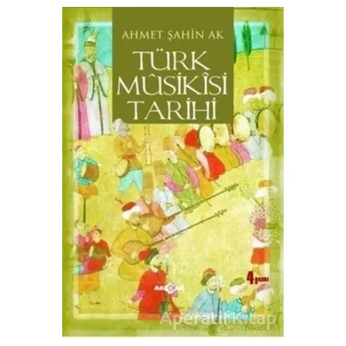 Türk Musikisi Tarihi - Ahmet Şahin Ak - Akçağ Yayınları