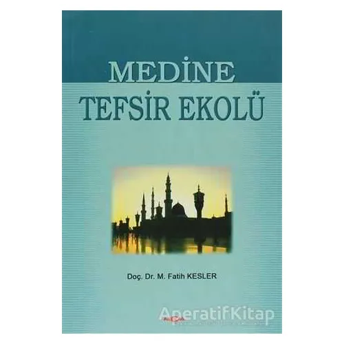 Medine Tefsir Ekolü - Muhammed Fatih Kesler - Akçağ Yayınları