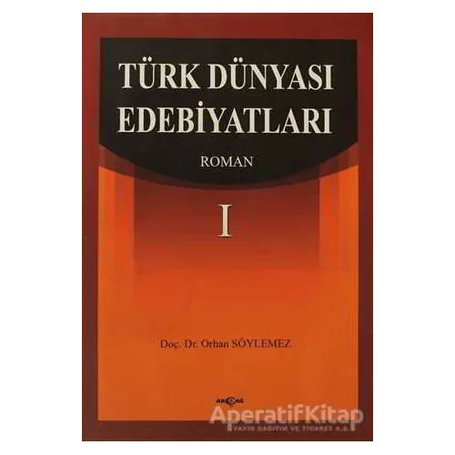 Türk Dünyası Edebiyatları Roman-1 - Orhan Söylemez - Akçağ Yayınları