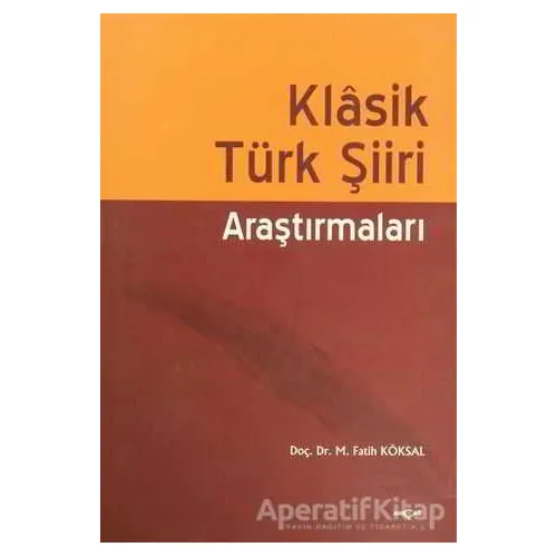Klasik Türk Şiiri Araştırmaları - M. Fatih Köksal - Akçağ Yayınları