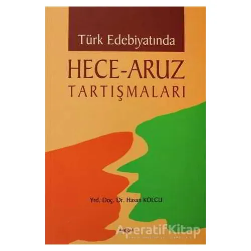 Türk Edebiyatında Hece - Aruz Tartışmaları - Hasan Kolcu - Akçağ Yayınları