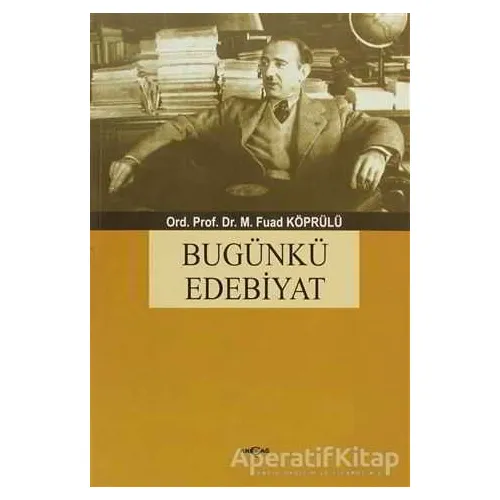 Bugünkü Edebiyat - Mehmed Fuad Köprülü - Akçağ Yayınları