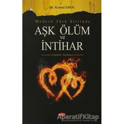 Modern Türk Şiirinde Aşk Ölüm ve İntihar - Kemal Erol - Akçağ Yayınları