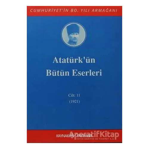 Atatürkün Bütün Eserleri Cilt: 11 (1921) - Mustafa Kemal Atatürk - Kaynak Yayınları