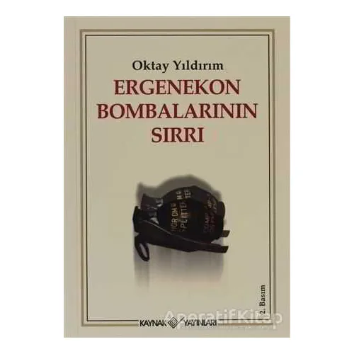 Ergenekon Bombalarının Sırrı - Oktay Yıldırım - Kaynak Yayınları