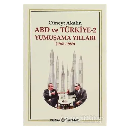 ABD ve Türkiye 2 - Yumuşama Yılları - Cüneyt Akalın - Kaynak Yayınları