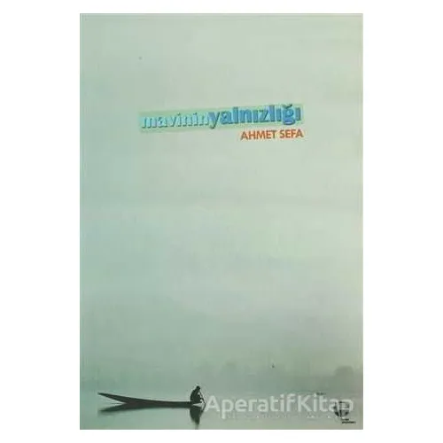 Mavinin Yalnızlığı - Ahmet Sefa - Belge Yayınları