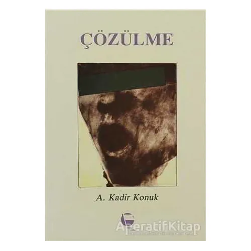 Çözülme - A. Kadir Konuk - Belge Yayınları