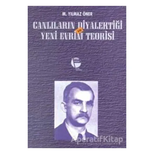 Canlıların Diyalektiği ve Yeni Evrim Teorisi - M. Yılmaz Öner - Belge Yayınları