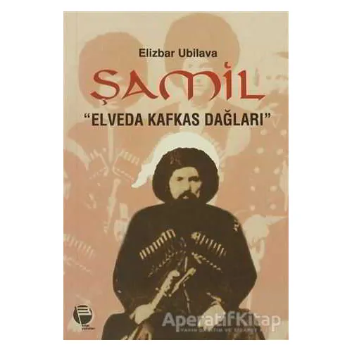 Şamil Elveda Kafkas Dağları - Elizbar Ubilava - Belge Yayınları