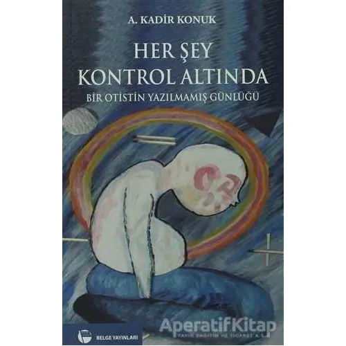 Her Şey Kontrol Altında - A. Kadir Konuk - Belge Yayınları