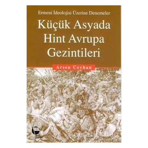 Küçük Asyada Hint Avrupa Gezintileri Ermeni İdeolojisi Üzerine Denemeler