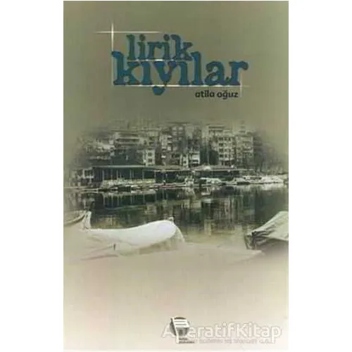 Lirik Kıyılar - Atila Oğuz - Belge Yayınları