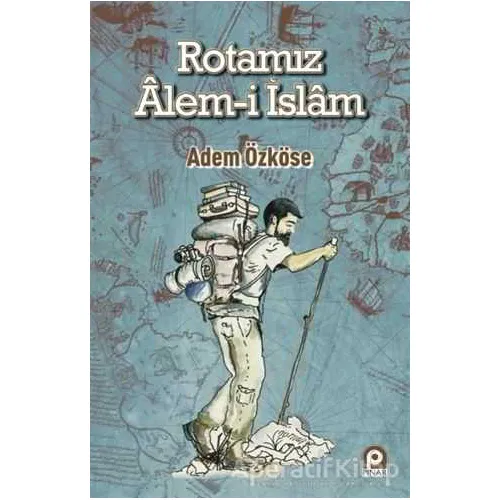 Rotamız Alem-i İslam - Adem Özköse - Pınar Yayınları