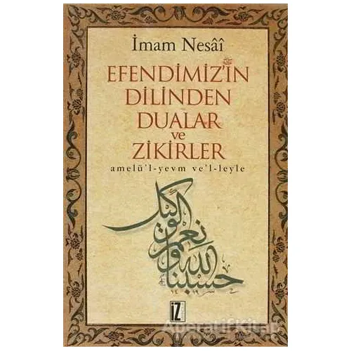 Efendimizin Dilinden Dualar ve Zikirler - İmam Nesai - İz Yayıncılık