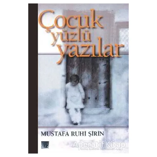 Çocuk Yüzlü Yazılar - Mustafa Ruhi Şirin - İz Yayıncılık
