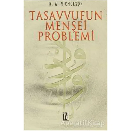 Tasavvufun Menşei Problemi - R.A.Nicholson - İz Yayıncılık