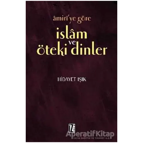 Amiri’ye Göre İslam ve Öteki Dinler - Hidayet Işık - İz Yayıncılık
