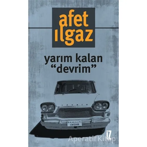 Yarım Kalan Devrim - Afet Ilgaz - İz Yayıncılık