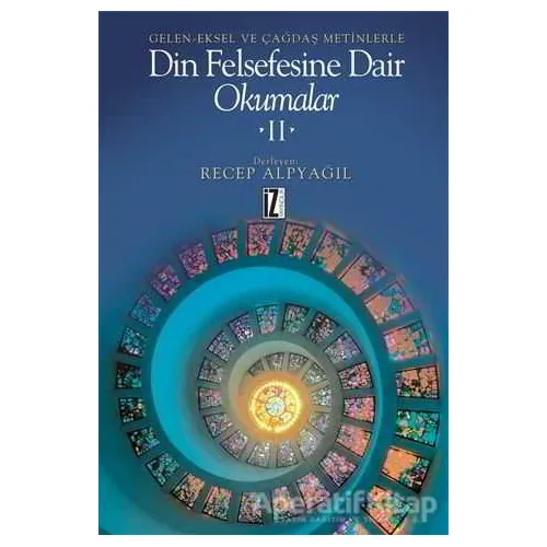 Geleneksel ve Çağdaş Metinlerle Din Felsefesine Dair Okumalar 2 - Recep Alpyağıl - İz Yayıncılık