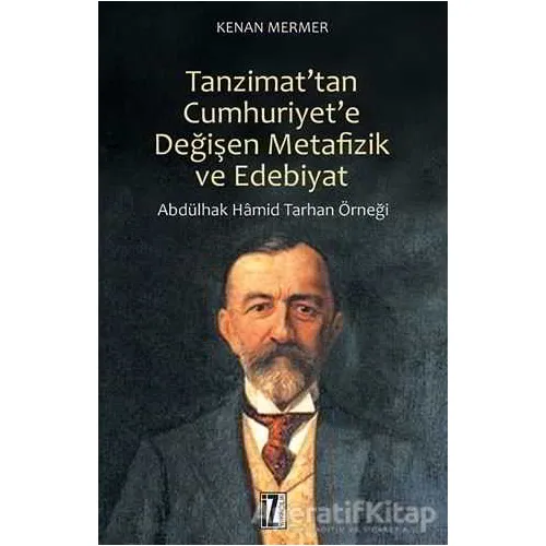 Tanzimattan Cumhuriyete Değişen Metafizik ve Edebiyat - Kenan Mermer - İz Yayıncılık