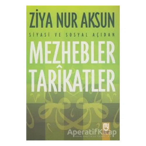 Siyasi ve Sosyal Açıdan Mezhebler Tarikatlar - Ziya Nur Aksun - Marifet Yayınları
