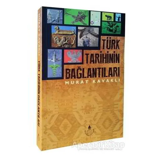 Türk Tarihinin Bağlantıları - Murat Kavaklı - İrfan Yayıncılık