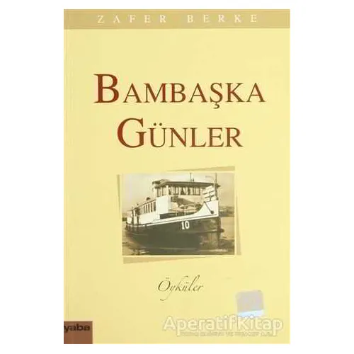 Bambaşka Günler - Zafer Berke - Yaba Yayınları