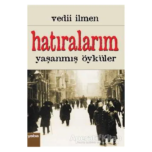 Hatıralarım - Vedii İlmen - Yaba Yayınları