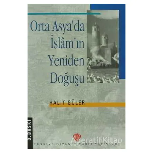 Orta Asyada İslamın Yeniden Doğuşu - Halit Güler - Türkiye Diyanet Vakfı Yayınları