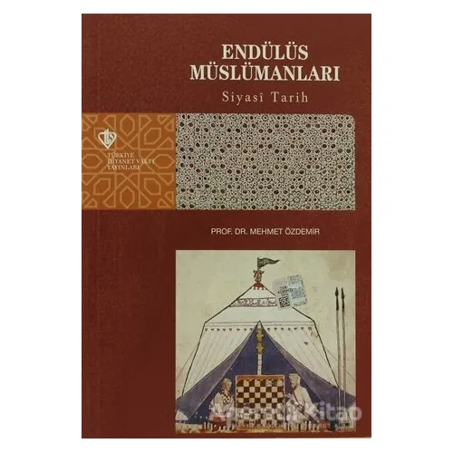 Endülüs Müslümanları - Siyasi Tarih - Mehmet Özdemir - Türkiye Diyanet Vakfı Yayınları