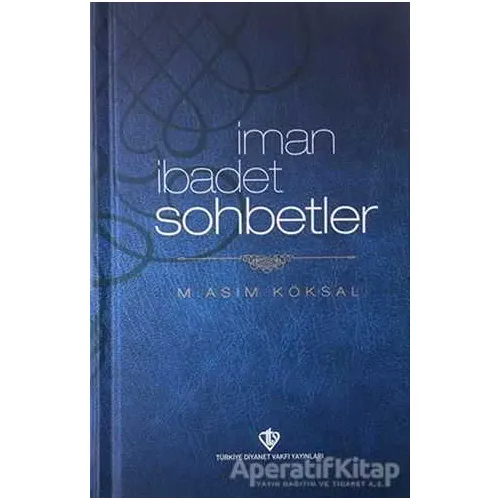 İman İbadet Sohbetler - M. Asım Köksal - Türkiye Diyanet Vakfı Yayınları