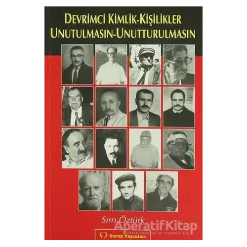Devrimci Kimlik - Kişilikler Unutulmasın - Unutturulmasın - Sırrı Öztürk - Sorun Yayınları