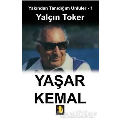 Yakından Tanıdığım Ünlüler 1 : Yaşar Kemal - Yalçın Toker - Toker Yayınları