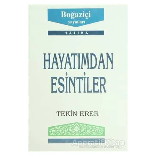 Hayatımdan Esintiler - Tekin Erer - Boğaziçi Yayınları