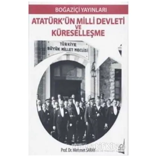 Atatürkün Milli Devleti ve Küreselleşme - Mehmet Saray - Boğaziçi Yayınları