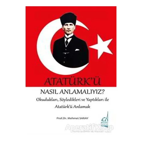Atatürkü Nasıl Anlamalıyız? - Mehmet Saray - Boğaziçi Yayınları