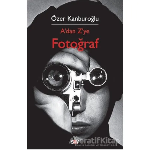 A’dan Z’ye Fotoğraf - Özer Kanburoğlu - Say Yayınları