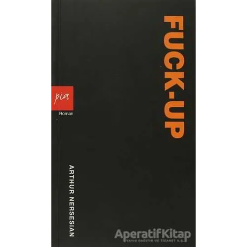 Fuck-Up - Arthur Nersesian - Pia Yayınları