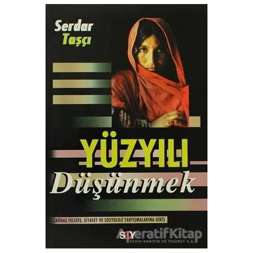 Yüzyılı Düşünmek - Serdar Taşçı - Say Yayınları