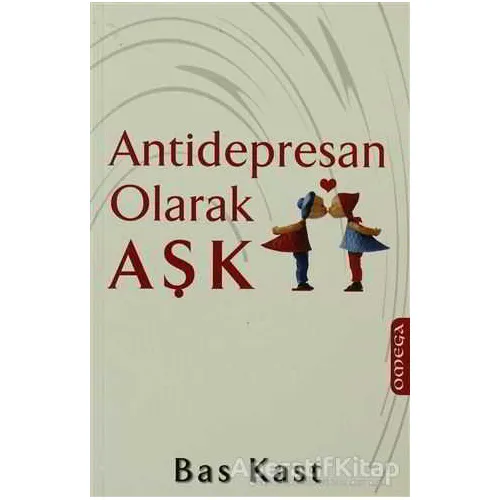Antidepresan Olarak Aşk - Bas Kast - Omega