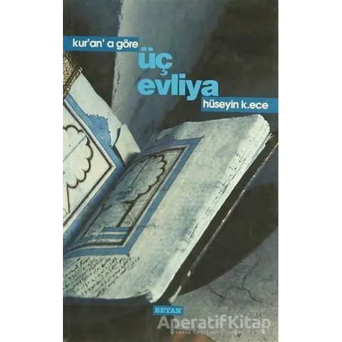 Kur’an’a Göre Üç Evliya - Hüseyin K. Ece - Beyan Yayınları
