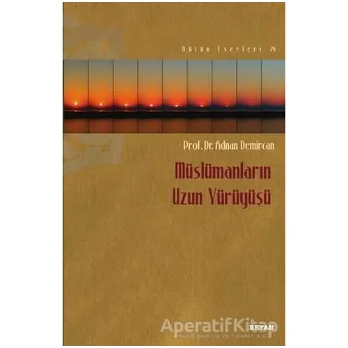 Müslümanların Uzun Yürüyüşü - Adnan Demircan - Beyan Yayınları