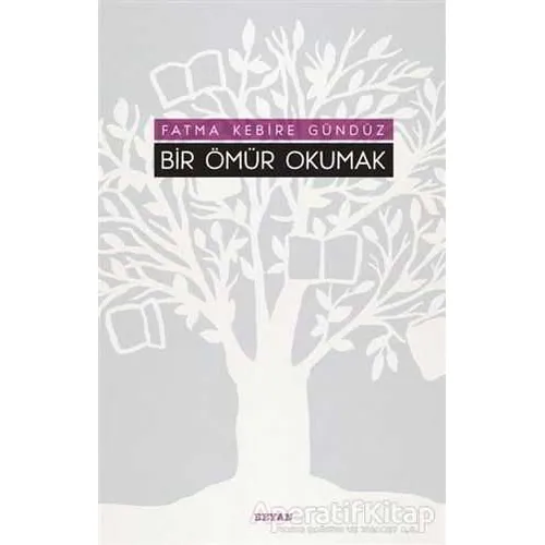 Bir Ömür Okumak - Fatma Kebire Gündüz - Beyan Yayınları