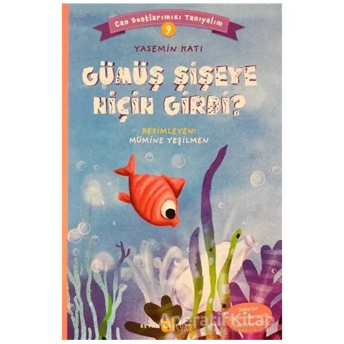 Gümüş Şişeye Niçin Girdi? - Can Dostlarımızı Tanıyalım 9 - Yasemin Katı - Beyan Yayınları