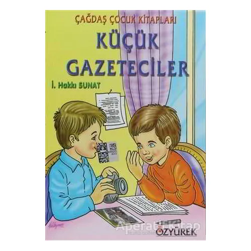 Küçük Gazeteciler - İ. Hakkı Sunat - Özyürek Yayınları