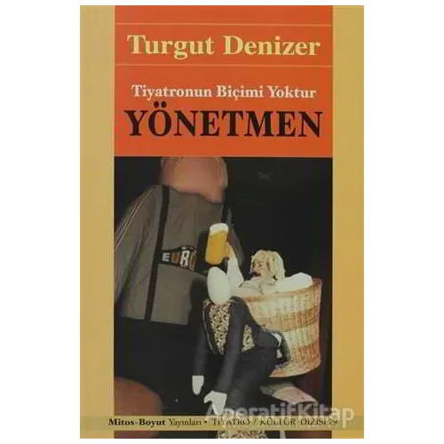 Yönetmen Tiyatronun Biçimi Yoktur - Turgut Denizer - Mitos Boyut Yayınları