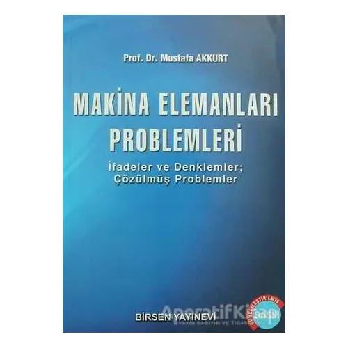 Makina Elemanları Problemleri - Mustafa Akkurt - Birsen Yayınevi