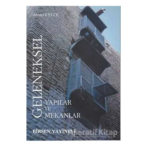Geleneksel Yapılar ve Mekanlar - Ahmet Eyüce - Birsen Yayınevi