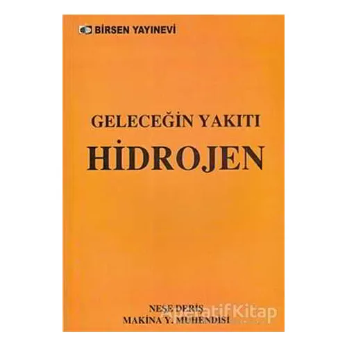 Geleceğin Yakıtı Hidrojen - Neşe Deriş - Birsen Yayınevi